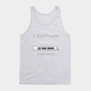 I Don't Need Google My Mom Knows Everything Tank Top